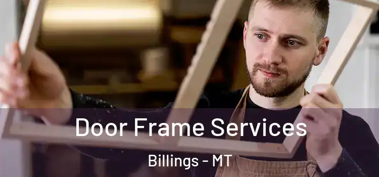 Door Frame Services Billings - MT